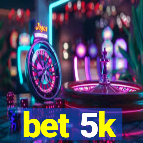 bet 5k